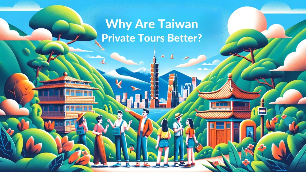 Why are Taiwan Private Tours Better?